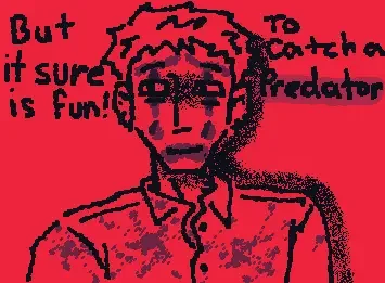 TO CATCH A PREDATOR!! (oc)