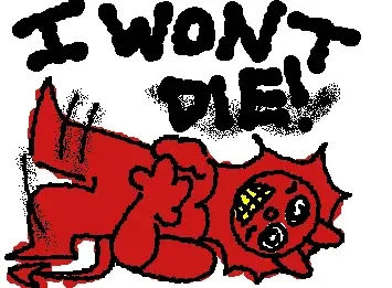 We are ok, I'm ok it's ok I'm ok, I am all good, I am not cooked, I got this, I'm kicking my feet I'm all yes mega good I won't die, I don't die, I'm not able to die, I can't die, it wont let me
