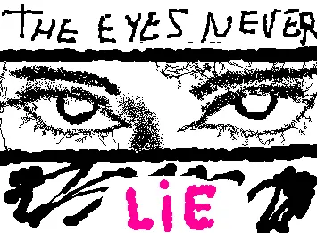 his eyes never lie