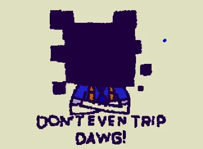 don't even trip dawg honcho