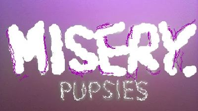 MISERY. PUPSIES