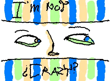 Im not crazy.