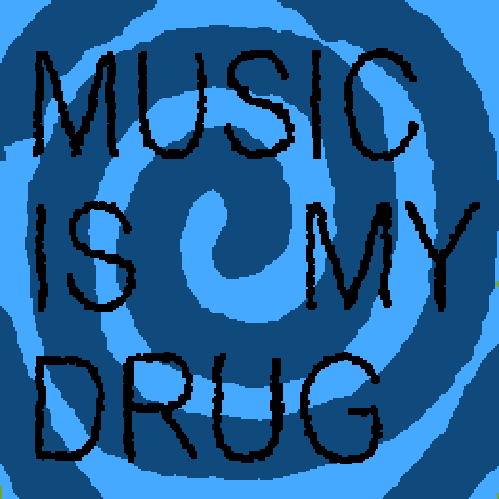 MUSIC IS MY DRUG