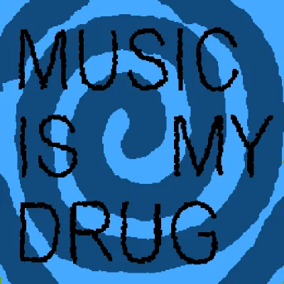MUSIC IS MY DRUG