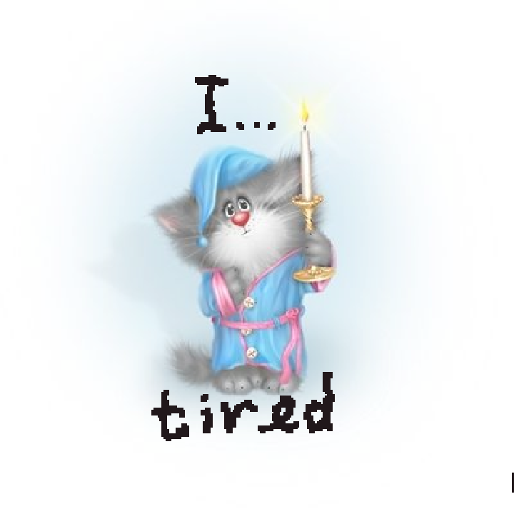 I...tired