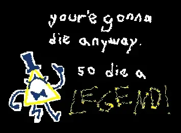 Wise Words from Bill Cipher!