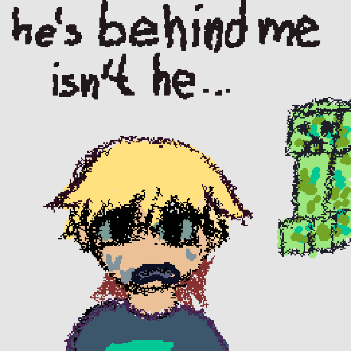 he's behind me isn't he...