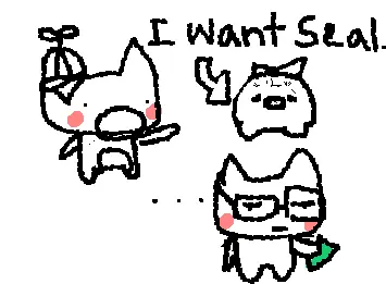 I want seal.
