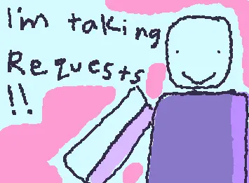 put your requests in the comments!! :D ( TY! )