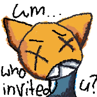 um who invited you?