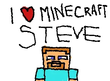 I love Minecraft steve
