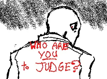 Who Are You to JUDGE?