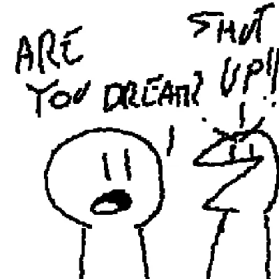 are you dream?