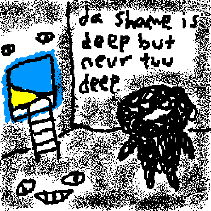 shame is never too deep