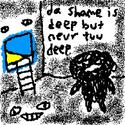 shame is never too deep