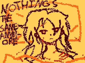 Nothings the same anymore