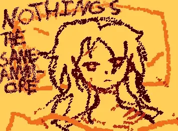 Nothings the same anymore